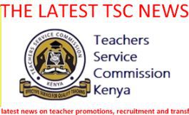 The latest TSC news on teacher transfers, promotions and recruitment.