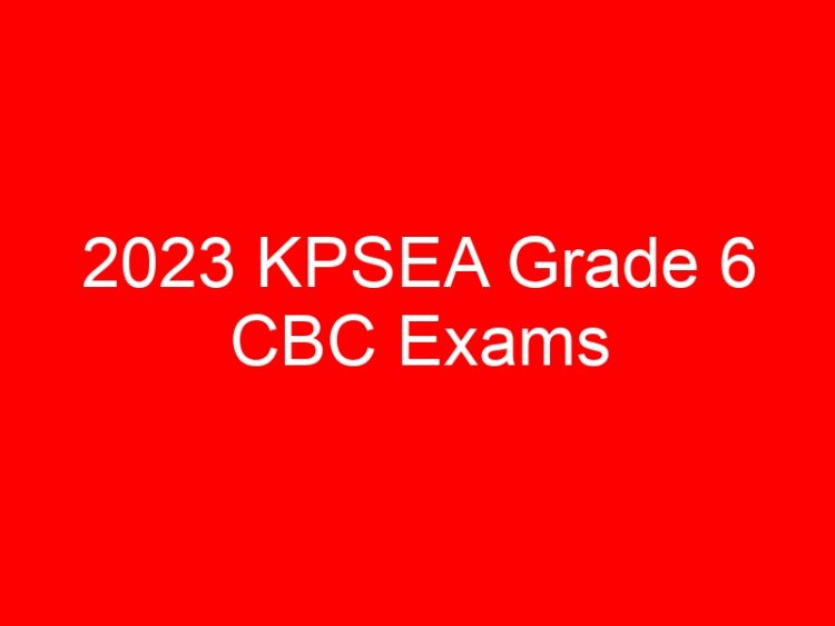Read more about the article 2023 KPSEA Grade 6 CBC Exams