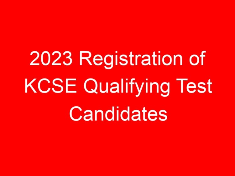 Read more about the article 2023 Registration of KCSE Qualifying Test Candidates