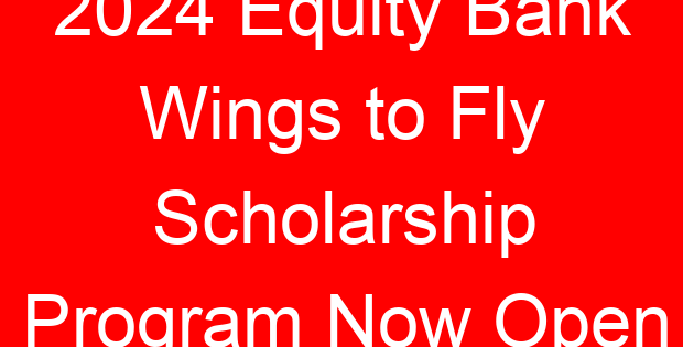2024 Equity Bank Wings to Fly Scholarship Program Now Open