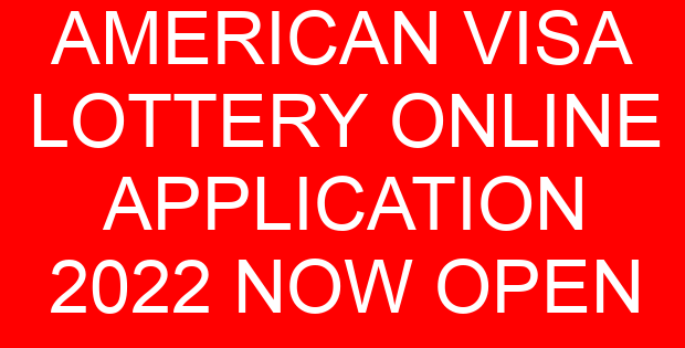 AMERICAN VISA LOTTERY ONLINE APPLICATION 2022 NOW OPEN