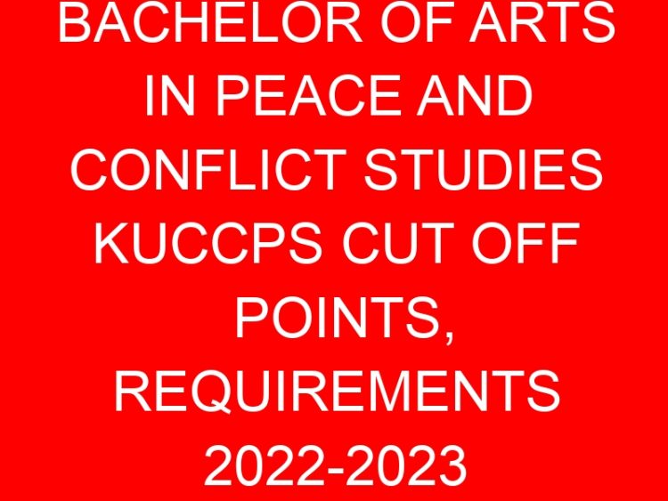 Read more about the article BACHELOR OF ARTS IN PEACE AND CONFLICT STUDIES KUCCPS CUT OFF POINTS, REQUIREMENTS 2022-2023