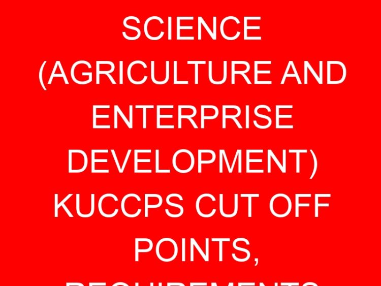 Read more about the article BACHELOR OF SCIENCE (AGRICULTURE AND ENTERPRISE DEVELOPMENT) KUCCPS CUT OFF POINTS, REQUIREMENTS 2022-2023