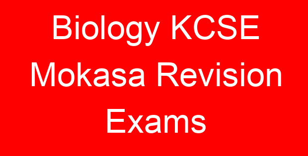 Biology KCSE Mokasa Revision Exams
