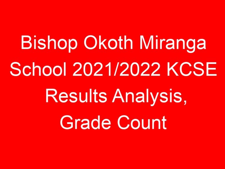 Read more about the article Bishop Okoth Miranga School 2021/2022 KCSE Results Analysis, Grade Count
