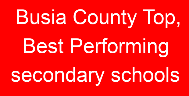 Busia County Top, Best Performing secondary schools