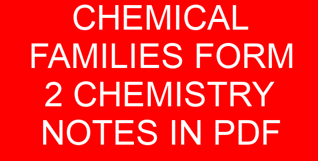 CHEMICAL FAMILIES FORM 2 CHEMISTRY NOTES IN PDF