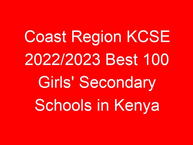 Read more about the article Coast Region KCSE 2022/2023 Best 100 Girls’ Secondary Schools in Kenya