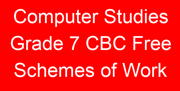 Computer Studies Grade 7 CBC Free Schemes of Work