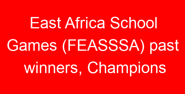 East Africa School Games (FEASSSA) past winners, Champions