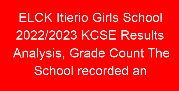 ELCK Itierio Girls School 2022/2023 KCSE Results Analysis, Grade Count The School recorded an impressive result in the 2022 KCSE exams. Below is the full analysis of the school’s KCSE 2022 performance. Get to see the school’s mean grade, grade count analysis and number of students who qualified for university degree courses. HERE IS THE SCHOOL’S 2022/2023 KCSE RESULTS ANALYSIS IN FULL GRADE ENTRY A A- B+ B B- C+ C C- D+ D D- E X Y U P W 2022 NO OF CANDIDATES 174 0 0 6 10 36 70 45 5 2 0 0 0 0 0 0 0 0 7.28 UNIVERSITY DIRECT ENTRY 122 . . TOTAL CANDIDATES 174 . . % DIRECT ENTRY 70.11494 . .