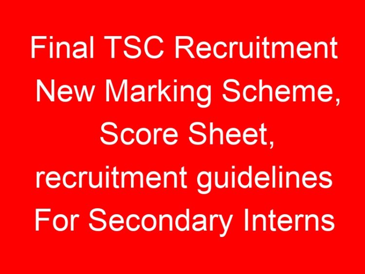 Read more about the article Final TSC Recruitment New Marking Scheme, Score Sheet, recruitment guidelines For Secondary Interns 2023