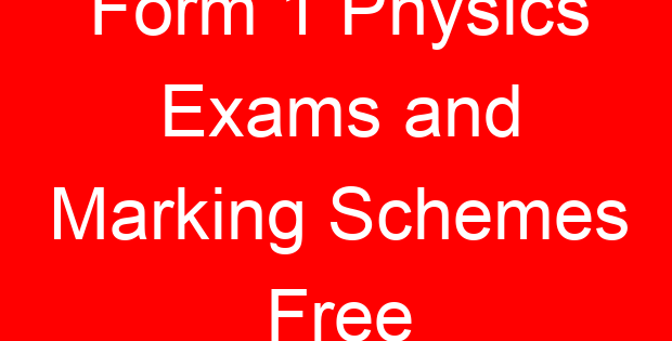 Form 1 Physics Exams and Marking Schemes Free