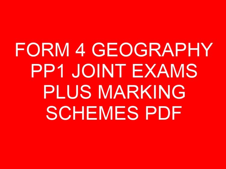 Read more about the article FORM 4 GEOGRAPHY PP1 JOINT EXAMS PLUS MARKING SCHEMES PDF