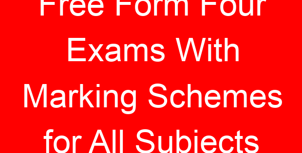 Free Form Four Exams With Marking Schemes for All Subjects