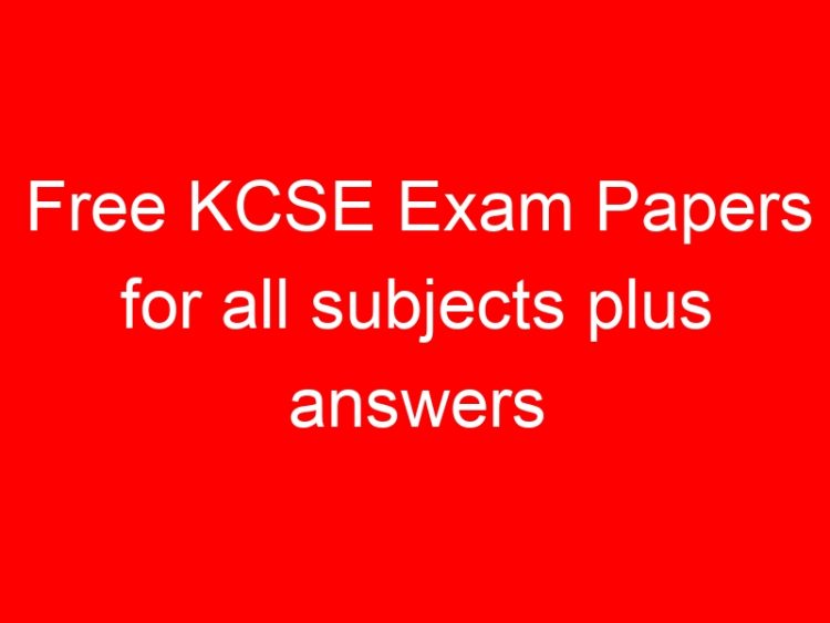 Read more about the article Free KCSE Exam Papers for all subjects plus answers