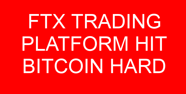 FTX TRADING PLATFORM HIT BITCOIN HARD