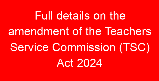 Full details on the amendment of the Teachers Service Commission (TSC) Act 2024