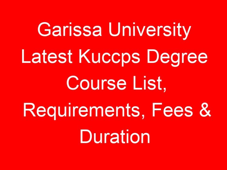 Read more about the article Garissa University Latest Kuccps Degree Course List, Requirements, Fees & Duration