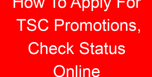 How To Apply For TSC Promotions, Check Status Online