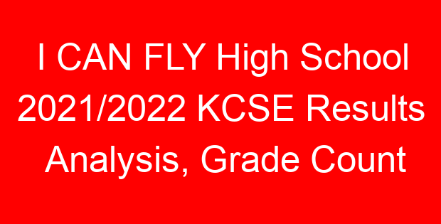 I CAN FLY High School 2021/2022 KCSE Results Analysis, Grade Count