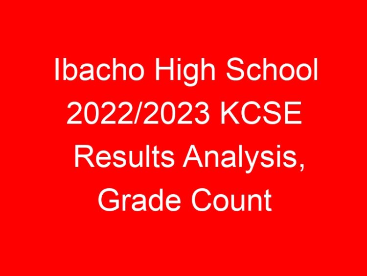 Read more about the article Ibacho High School 2022/2023 KCSE Results Analysis, Grade Count