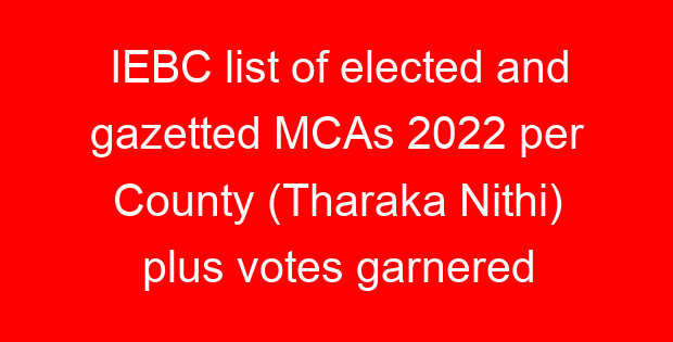 IEBC list of elected and gazetted MCAs 2022 per County (Tharaka Nithi) plus votes garnered