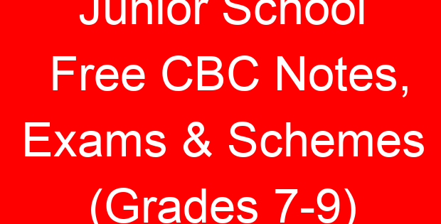 Junior School Free CBC Notes, Exams & Schemes (Grades 7-9)