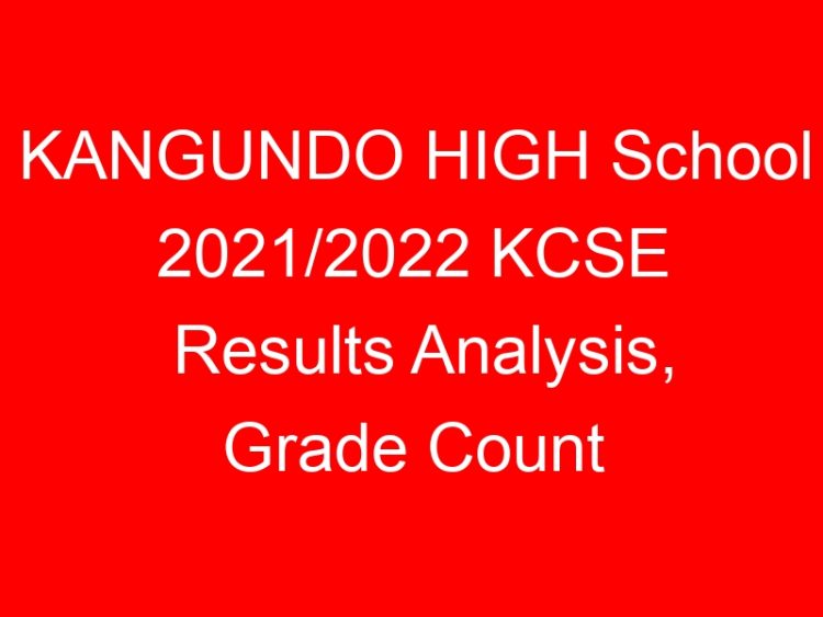 Read more about the article KANGUNDO HIGH School 2021/2022 KCSE Results Analysis, Grade Count