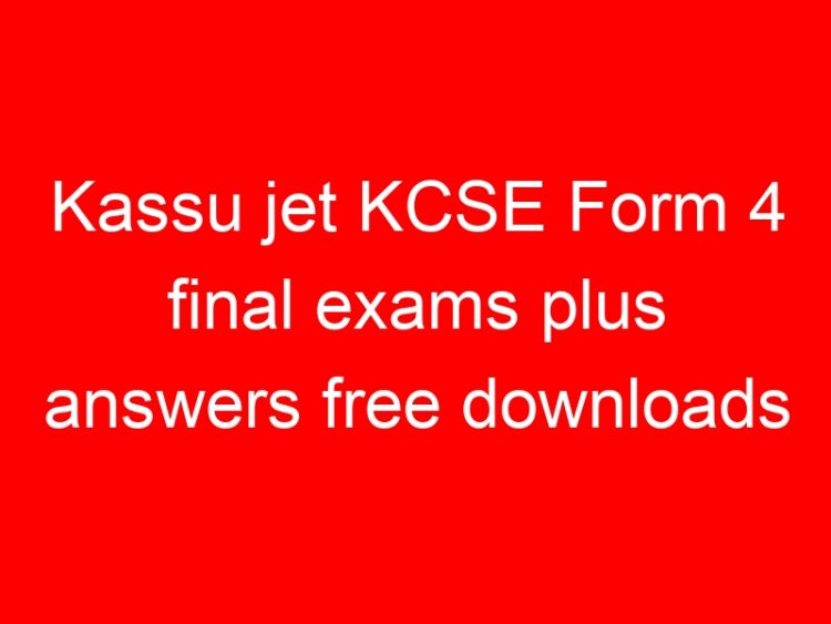Read more about the article Kassu jet KCSE Form 4 final exams plus answers free downloads