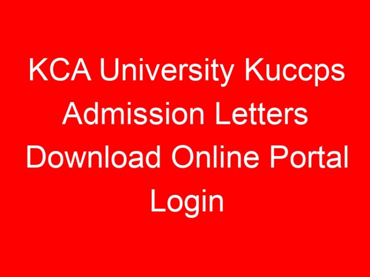Read more about the article KCA University Kuccps Admission Letters Download Online Portal Login