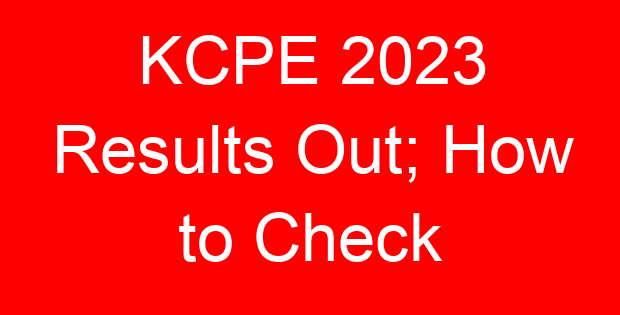 KCPE 2023 Results Out; How to Check
