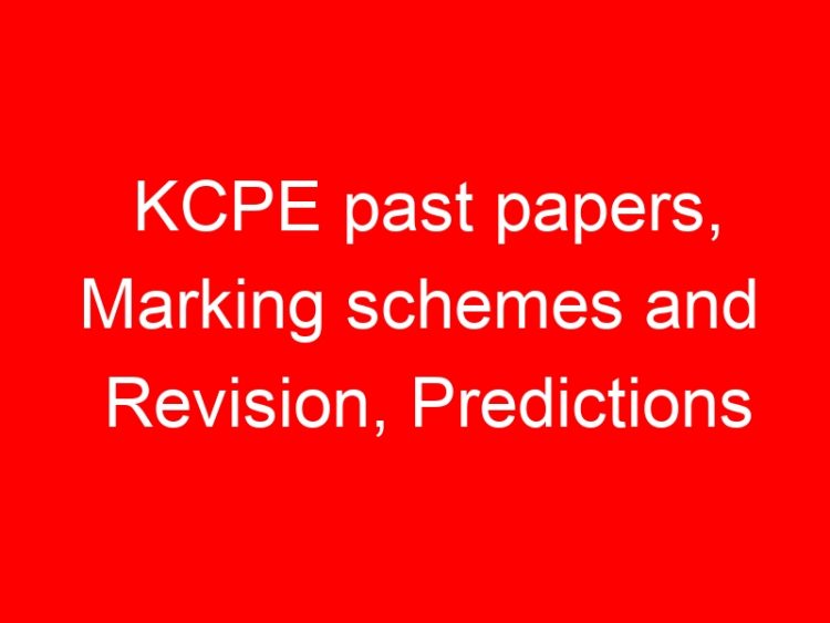 Read more about the article KCPE past papers, Marking schemes and Revision, Predictions