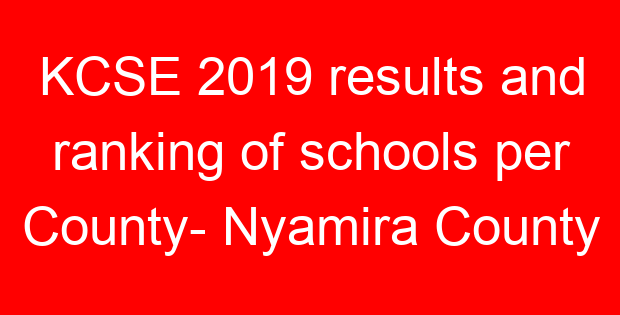 KCSE 2019 results and ranking of schools per County- Nyamira County