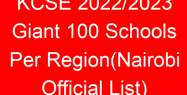 KCSE 2022/2023 Giant 100 Schools Per Region(Nairobi Official List)