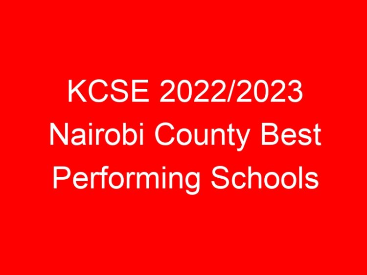 Read more about the article KCSE 2022/2023 Nairobi County Best Performing Schools