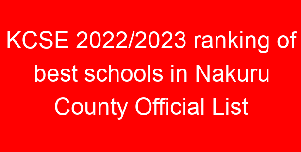 KCSE 2022/2023 ranking of best schools in Nakuru County Official List