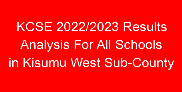 KCSE 2022/2023 Results Analysis For All Schools in Kisumu West Sub-County