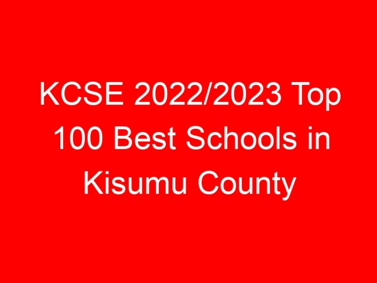 Read more about the article KCSE 2022/2023 Top 100 Best Schools in Kisumu County