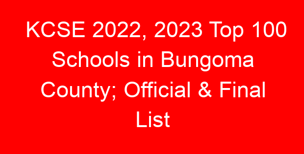 KCSE 2022, 2023 Top 100 Schools in Bungoma County; Official & Final List