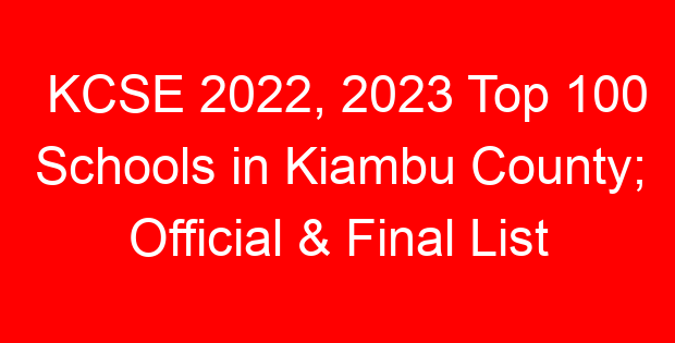 KCSE 2022, 2023 Top 100 Schools in Kiambu County; Official & Final List