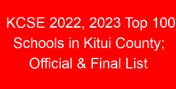 KCSE 2022, 2023 Top 100 Schools in Kitui County; Official & Final List