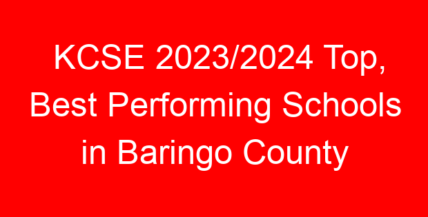 KCSE 2023/2024 Top, Best Performing Schools in Baringo County