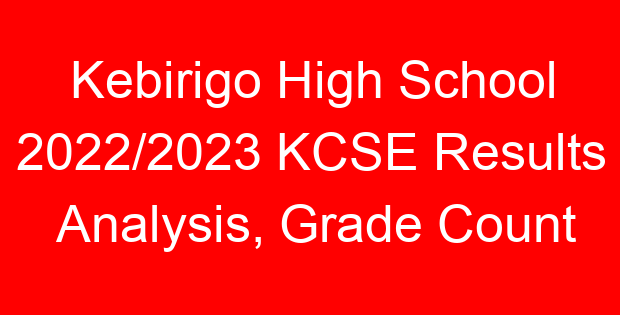 Kebirigo High School 2022/2023 KCSE Results Analysis, Grade Count