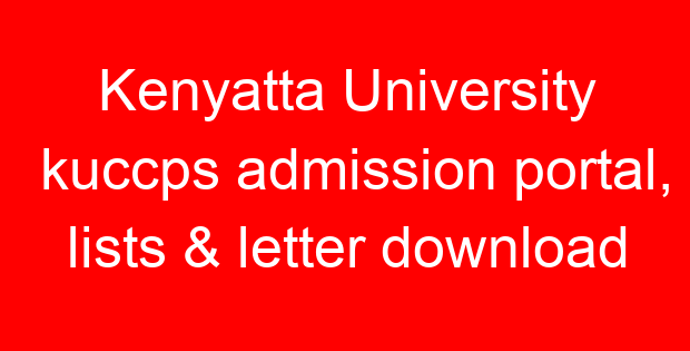 Kenyatta University kuccps admission portal, lists & letter download