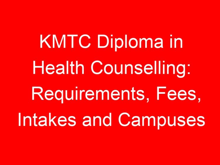 Read more about the article KMTC Diploma in Health Counselling: Requirements, Fees, Intakes and Campuses
