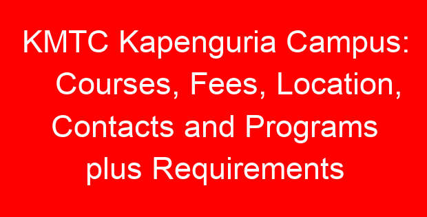 KMTC Kapenguria Campus: Courses, Fees, Location, Contacts and Programs plus Requirements