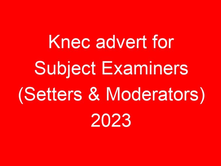 Read more about the article Knec advert for Subject Examiners (Setters & Moderators) 2023