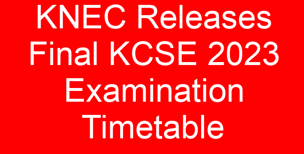 KNEC Releases Final KCSE 2023 Examination Timetable
