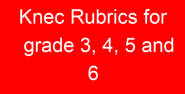 Knec Rubrics for grade 3, 4, 5 and 6